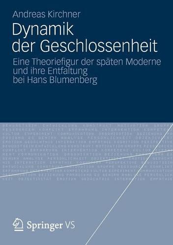 Dynamik Der Geschlossenheit: Eine Theoriefigur Der Sp�ten Moderne Und Ihre Entfaltung Bei Hans Blumenberg (Paperback)