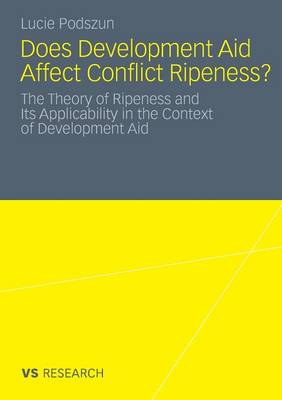 Does Development Aid Affect Conflict Ripeness? 2011: The Theory of Ripeness and its Applicability in the Context of Development Aid (Paperback)