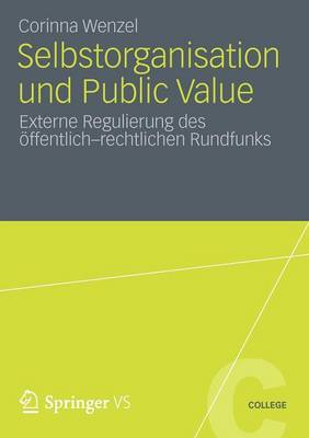 Selbstorganisation Und Public Value: Externe Regulierung Des ffentlich-Rechtlichen Rundfunks - Vs College (Paperback)