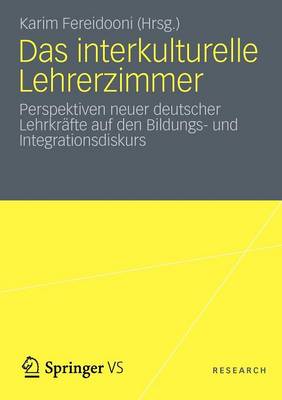 Das Interkulturelle Lehrerzimmer: Perspektiven Neuer Deutscher Lehrkr fte Auf Den Bildungs- Und Integrationsdiskurs (Paperback)