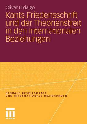 Kants Friedensschrift Und Der Theorienstreit in Den Internationalen Beziehungen - Globale Gesellschaft Und Internationale Beziehungen (Paperback)