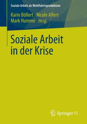 Soziale Arbeit in Der Krise - Soziale Arbeit ALS Wohlfahrtsproduktion 1 (Paperback)