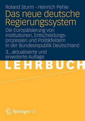 Das Neue Deutsche Regierungssystem: Die Europ�isierung Von Institutionen, Entscheidungsprozessen Und Politikfeldern in Der Bundesrepublik Deutschland (Paperback)