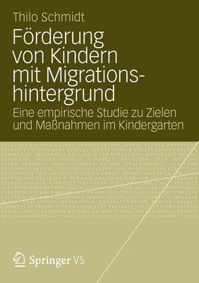 F rderung Von Kindern Mit Migrationshintergrund: Eine Empirische Studie Zu Zielen Und Ma nahmen Im Kindergarten (Paperback)