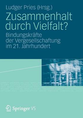 Zusammenhalt Durch Vielfalt?: Bindungskr fte Der Vergesellschaftung Im 21. Jahrhundert (Paperback)