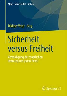 Sicherheit Versus Freiheit: Verteidigung Der Staatlichen Ordnung Um Jeden Preis? - Staat-Souveranitat-Nation: Beitrage Zur Aktuellen Staatsdiskussion (Paperback)