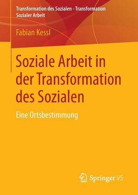 Soziale Arbeit in Der Transformation Des Sozialen: Eine Ortsbestimmung - Transformation Des Sozialen - Transformation Sozialer Arbeit 1 (Paperback)