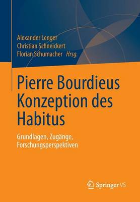 Pierre Bourdieus Konzeption Des Habitus: Grundlagen, Zug�nge, Forschungsperspektiven (Paperback)