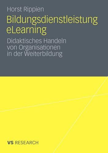 Bildungsdienstleistung Elearning: Didaktisches Handeln Von Organisationen in Der Weiterbildung (Paperback)