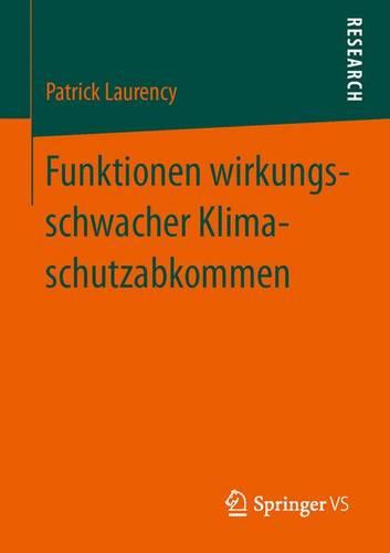 Funktionen Wirkungsschwacher Klimaschutzabkommen: Ursachen Und Strategien Der Kontrafaktischen Stabilisierung Politischer Zielerwartungen Am Beispiel Des Un-Klimaschutzregimes (Paperback)