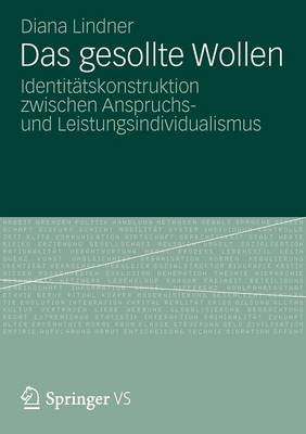 Das Gesollte Wollen: Identit�tskonstruktion Zwischen Anspruchs- Und Leistungsindividualismus (Paperback)
