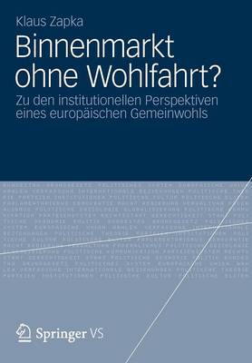 Binnenmarkt Ohne Wohlfahrt?: Zu Den Institutionellen Perspektiven Eines Europ ischen Gemeinwohls (Paperback)