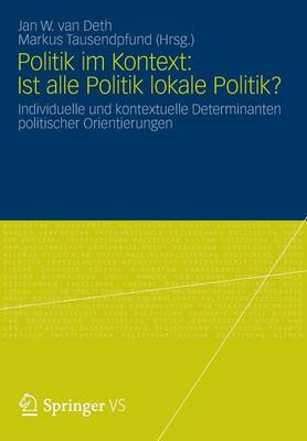Politik Im Kontext: Ist Alle Politik Lokale Politik?: Individuelle Und Kontextuelle Determinanten Politischer Orientierungen (Paperback)