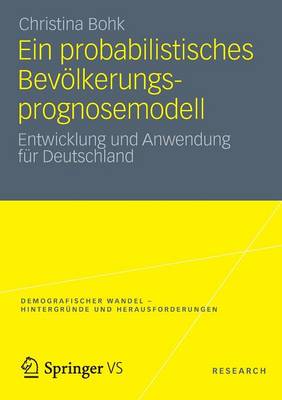 Ein Probabilistisches Bevolkerungsprognosemodell: Entwicklung Und Anwendung Fur Deutschland - Demografischer Wandel - Hintergr Nde Und Herausforderungen 1 (Paperback)
