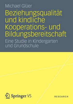 Beziehungsqualit�t Und Kindliche Kooperations- Und Bildungsbereitschaft: Eine Studie in Kindergarten Und Grundschule (Paperback)