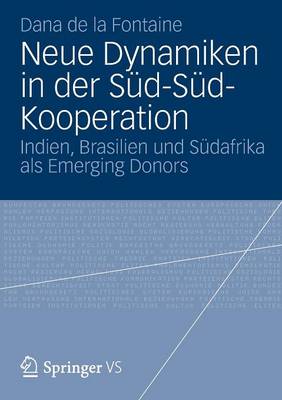 Neue Dynamiken in Der S d-S d-Kooperation: Indien, Brasilien Und S dafrika ALS Emerging Donors (Paperback)