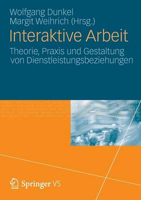 Interaktive Arbeit: Theorie, Praxis Und Gestaltung Von Dienstleistungsbeziehungen (Paperback)