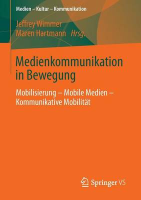 Medienkommunikation in Bewegung: Mobilisierung - Mobile Medien - Kommunikative Mobilit t - Medien - Kultur - Kommunikation (Paperback)