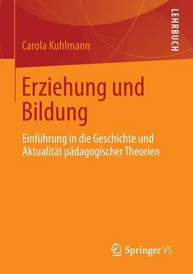 Erziehung Und Bildung: Einf�hrung in Die Geschichte Und Aktualit�t P�dagogischer Theorien (Paperback)