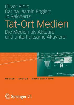 Tat-Ort Medien: Die Medien ALS Akteure Und Unterhaltsame Aktivierer - Medien - Kultur - Kommunikation (Paperback)