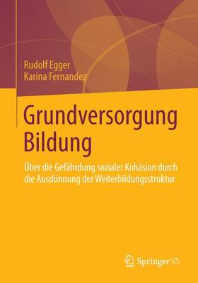 Grundversorgung Bildung: ber Die Gef hrdung Sozialer Koh sion Durch Die Ausd nnung Der Weiterbildungsstruktur - Lernweltforschung 11 (Paperback)