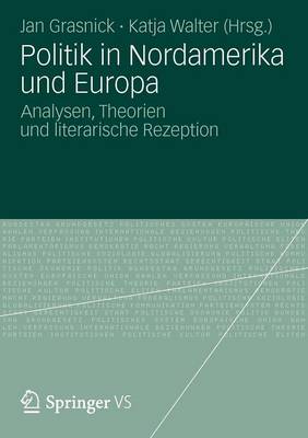 Politik in Nordamerika Und Europa: Analysen, Theorien Und Literarische Rezeption (Paperback)