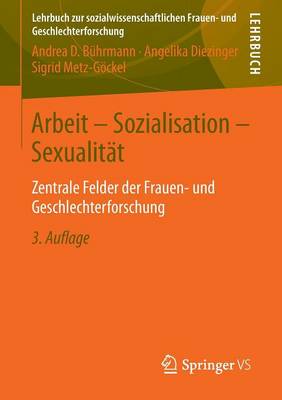 Arbeit - Sozialisation - Sexualit t: Zentrale Felder Der Frauen- Und Geschlechterforschung - Lehrbuch Zur Sozialwissenschaftlichen Frauen- Und Geschlecht (Paperback)