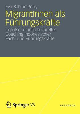 Migrantinnen ALS F hrungskr fte: Impulse F r Interkulturelles Coaching Indonesischer Fach- Und F hrungskr fte (Paperback)