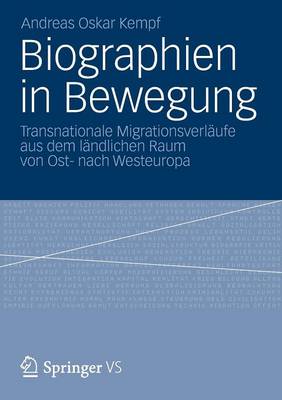 Biographien in Bewegung: Transnationale Migrationsverl ufe Aus Dem L ndlichen Raum Von Ost- Nach Westeuropa (Paperback)