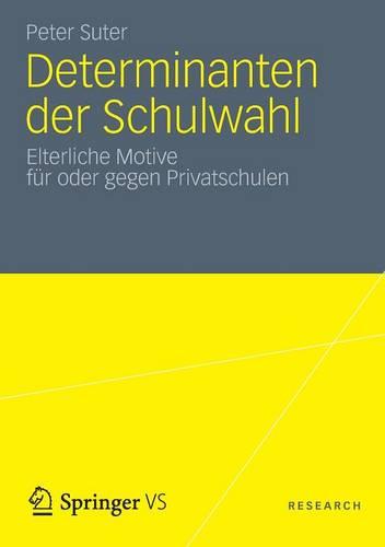 Determinanten Der Schulwahl: Elterliche Motive F r Oder Gegen Privatschulen (Paperback)