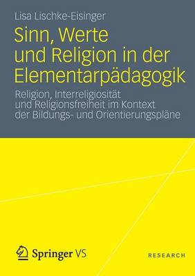 Sinn, Werte Und Religion in Der Elementarp dagogik: Religion, Interreligiosit t Und Religionsfreiheit Im Kontext Der Bildungs- Und Orientierungspl ne (Paperback)