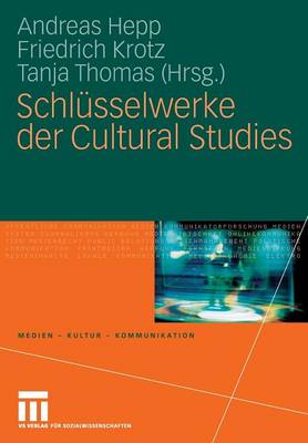 Schl�sselwerke Der Cultural Studies - Medien - Kultur - Kommunikation (Paperback)