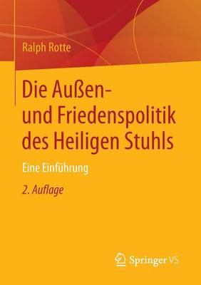 Die Au�en- Und Friedenspolitik Des Heiligen Stuhls: Eine Einf�hrung (Paperback)