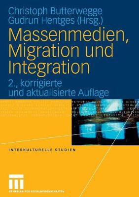 Massenmedien, Migration Und Integration: Herausforderungen F�r Journalismus Und Politische Bildung - Interkulturelle Studien 17 (Paperback)