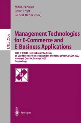 Management Technologies for E-Commerce and E-Business Applications: 13th IFIP/IEEE International Workshop on Distributed Systems: Operations and Management, DSOM 2002, Montreal, Canada, October 21-23, 2002, Proceedings - Lecture Notes in Computer Science 2506 (Paperback)