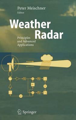 Weather Radar: Principles and Advanced Applications - Physics of Earth and Space Environments (Hardback)