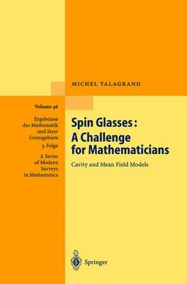 Spin Glasses: A Challenge for Mathematicians: Cavity and Mean Field Models - Ergebnisse der Mathematik und ihrer Grenzgebiete. 3. Folge / A Series of Modern Surveys in Mathematics 46 (Hardback)