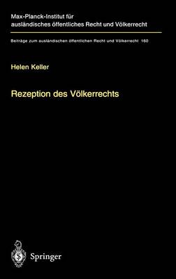 Rezeption Des V lkerrechts: Eine Rechtsvergleichende Studie Zur Praxis Des U.S. Supreme Court, Des Gerichtshofes Der Europ ischen Gemeinschaften Und Des Schweizerischen Bundesgerichts in Ausgew hlten Bereichen - Beitrdge Zum Ausldndischen Vffentlichen Recht Und Vvlkerrech 160 (Hardback)