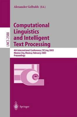 Computational Linguistics and Intelligent Text Processing: 4th International Conference, CICLing 2003, Mexico City, Mexico, February 16-22, 2003. Proceedings - Lecture Notes in Computer Science 2588 (Paperback)