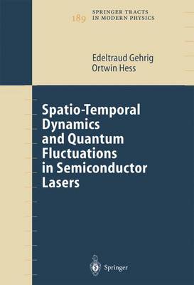 Spatio-Temporal Dynamics and Quantum Fluctuations in Semiconductor Lasers - Springer Tracts in Modern Physics 189 (Hardback)