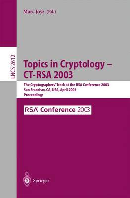 Topics in Cryptology -- CT-RSA 2003: The Cryptographers' Track at the RSA Conference 2003, San Francisco, CA, USA April 13-17, 2003, Proceedings - Lecture Notes in Computer Science 2612 (Paperback)