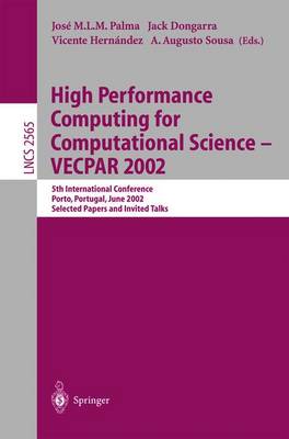High Performance Computing for Computational Science - VECPAR 2002: 5th International Conference, Porto, Portugal, June 26-28, 2002. Selected Papers and Invited Talks - Lecture Notes in Computer Science 2565 (Paperback)
