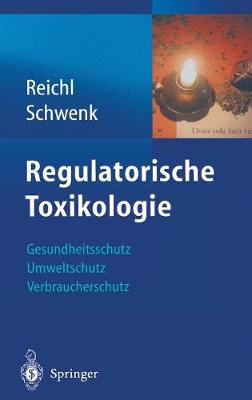 Regulatorische Toxikologie: Gesundheitsschutz, Umweltschutz, Verbraucherschutz (Hardback)