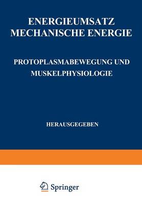 Energieumsatz: Erster Teil: Mechanische Energie. Protoplasmabewegung Und Muskelphysiologie - Handbuch Der Normalen Und Pathologischen Physiologie / Energ 8 / 1 (Paperback)