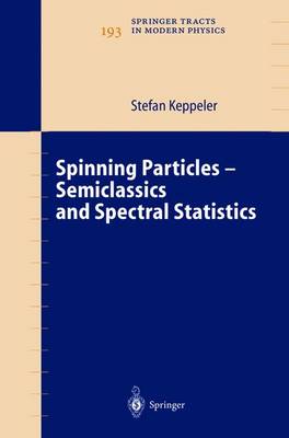 Spinning Particles-Semiclassics and Spectral Statistics - Springer Tracts in Modern Physics 193 (Hardback)