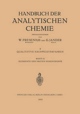 Elemente Der Ersten Nebengruppe: Kupfer - Silber - Gold - Handbuch Der Analytischen Chemie Handbook of Analytical Chem 2 / 1 / 1B (Paperback)