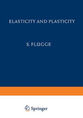 Elasticity and Plasticity / Elastizitat und Plastizitat - Handbuch der Physik / Encyclopedia of Physics 3 / 6 (Hardback)