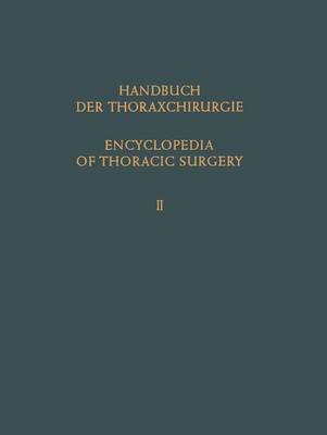 Encyclopedia of Thoracic Surgery / Handbuch der Thoraxchirurgie: Band 2 / Volume 2 : Spezieller Teil 1 / Special Part 1 (Hardback)
