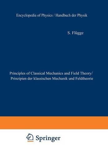 Principles of Classical Mechanics and Field Theory / Prinzipien Der Klassischen Mechanik Und Feldtheorie - Handbuch Der Physik Encyclopedia of Physics / Prinzipien Der 2 / 3 / 1 (Paperback)