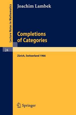 Completions of Categories: Seminar Lectures Given 1966 in Zurich - Lecture Notes in Mathematics 24 (Paperback)